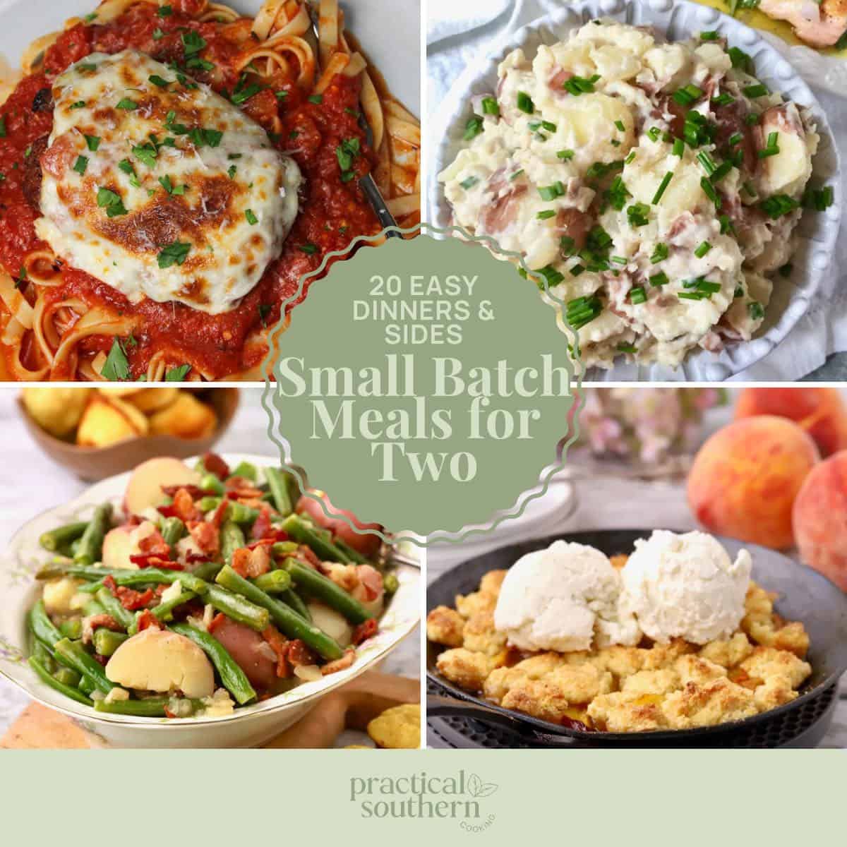 Four images of small batch meals include peach cobbler, mashed potatoes, chicken parmesan, and green beans. 